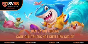 bắn cá đổi thưởng