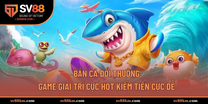 bắn cá đổi thưởng