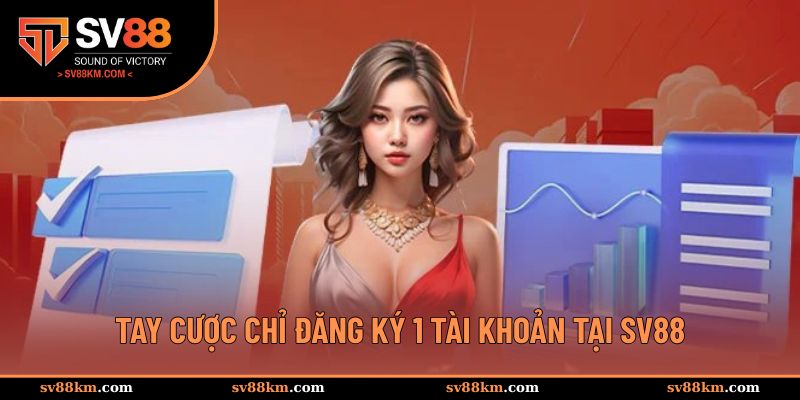Tay cược chỉ đăng ký 1 tài khoản tại SV88