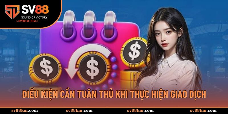 Điều kiện cần tuân thủ khi hội viên thực hiện giao dịch