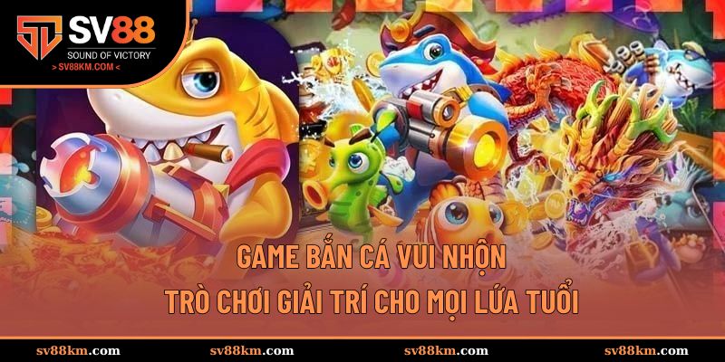 Game bắn cá vui nhộn