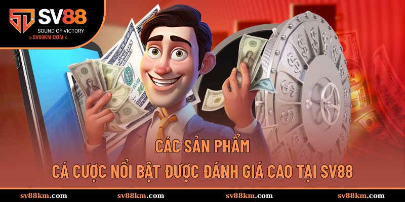 Giới thiệu sơ qua về sản phẩm cá cược của nhà cái