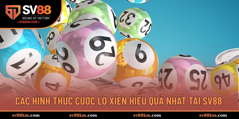 Cược lô xiên hiệu quả với ba hình thức cược phổ biến