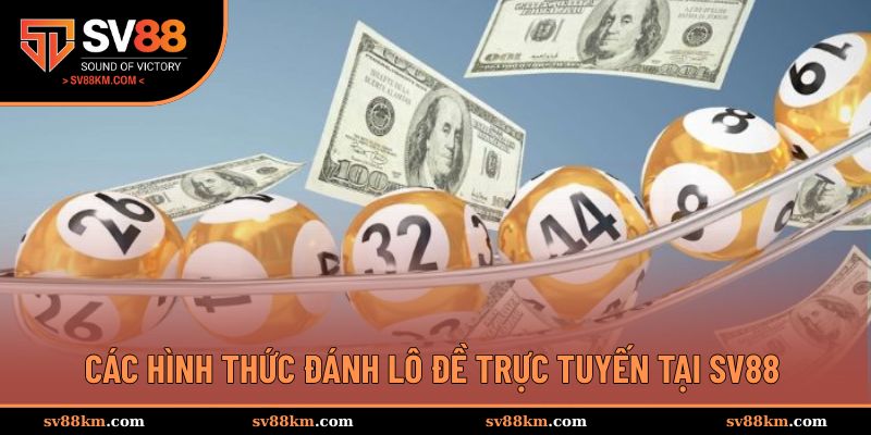 Đa dạng các hình thức đánh lô đề trực tuyến hấp dẫn cho người chơi