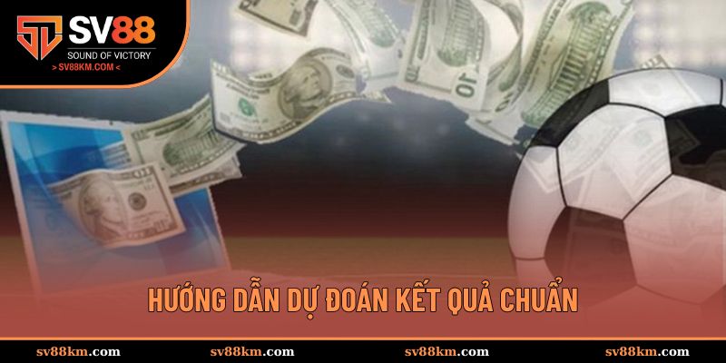 Bật mí cách dự đoán kết quả chuẩn xác