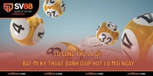 Lô Song Thủ Là Gì