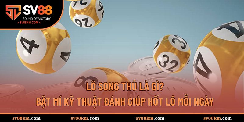 Lô Song Thủ Là Gì