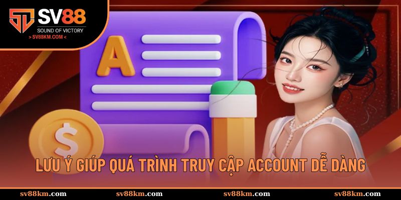 Lưu ý giúp quá trình truy cập account dễ dàng