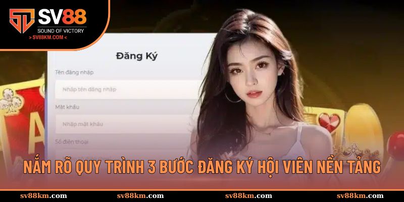 Nắm rõ quy trình 3 bước đăng ký hội viên nền tảng