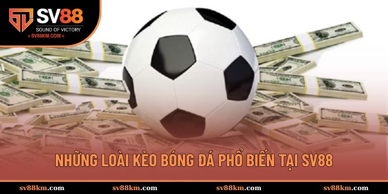 Những loại kèo cược phổ biến nhất tại SV88