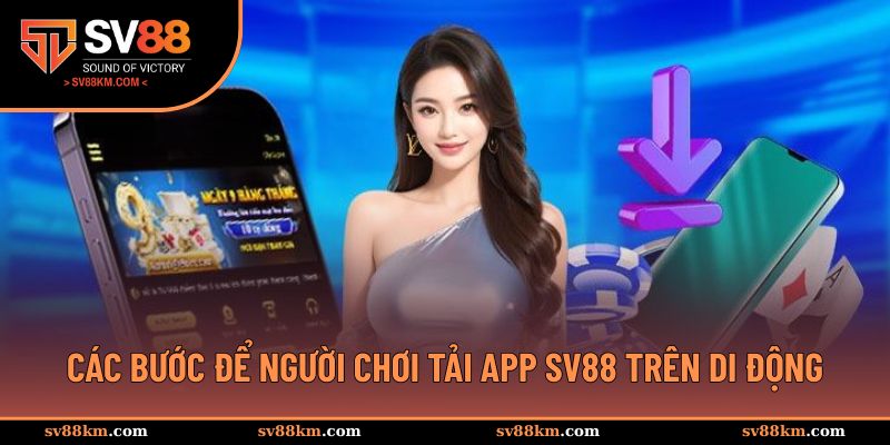 Các bước để người chơi tải app SV88 trên di động