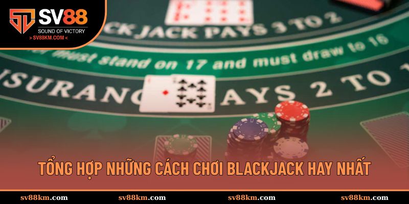 Bật mí những cách chơi blackjack hay hiệu quả